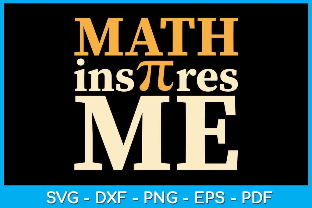 Math Inspires Me Pi Day SVG PNG PDF Cut File - So Fontsy