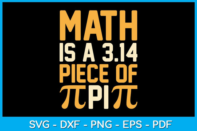 Math Is A 3.14 Piece Of Pi SVG PNG PDF Cut File SVG Creativedesigntee 