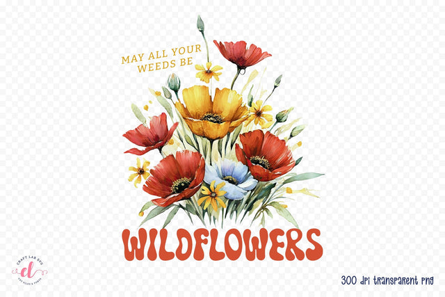 May All Your Weeds Be Wildflowers Sublimation Sublimation CraftLabSVG 