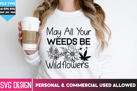 May All Your Weeds be Wildflowers SVG Design, May All Your Weeds be Wildflowers Quotes, Weed SVG Quotes| Marijuana SVG | Cannabis SVG Design , Weed SVG Bundle SVG BlackCatsMedia 