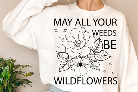 May all your weeds be wildflowers SVG Design SVG Regulrcrative 