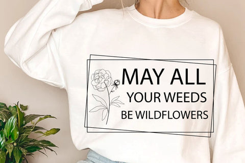 May all your weeds be wildflowers SVG Design SVG Regulrcrative 