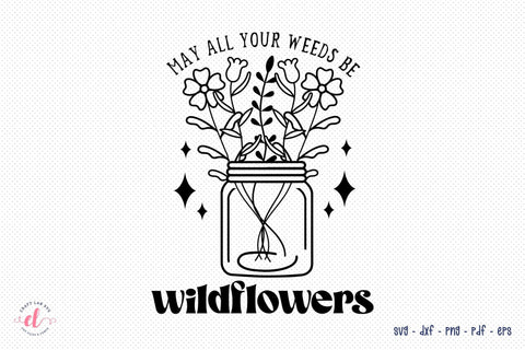 May All Your Weeds Be Wildflowers SVG SVG CraftLabSVG 
