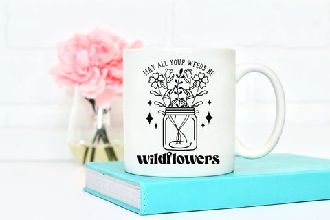 May All Your Weeds Be Wildflowers SVG SVG CraftLabSVG 
