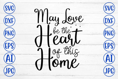 May Love Be The Heart Of This Home SVG SVG Syaman 