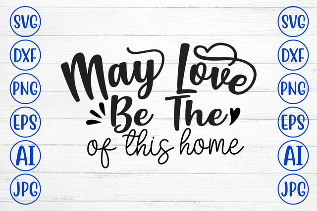May Love Be The Of This Home SVG SVG Syaman 