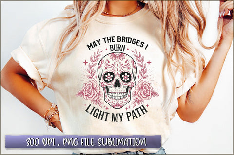 May the bridges i burn light my path Sublimation Sublimation Shetara Begum 