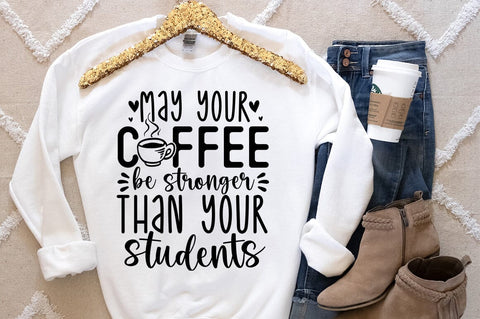 May your coffee be stronger than your students SVG Design SVG Designangry 