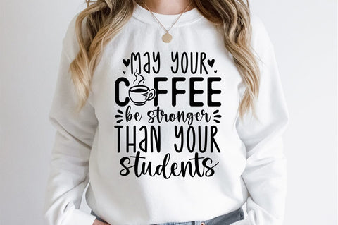 May your coffee be stronger than your students SVG Design SVG Designangry 