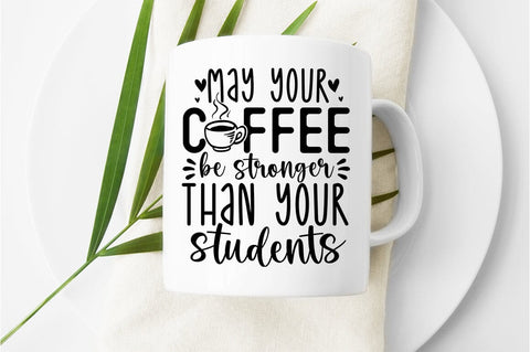 May your coffee be stronger than your students SVG Design SVG Designangry 
