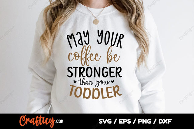 May your coffee be stronger than your toddler SVG Design SVG Designangry 