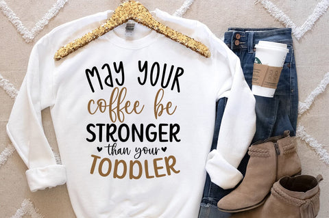 May your coffee be stronger than your toddler SVG Design SVG Designangry 