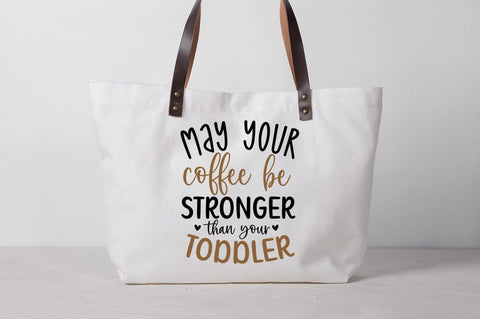May your coffee be stronger than your toddler SVG Design SVG Designangry 