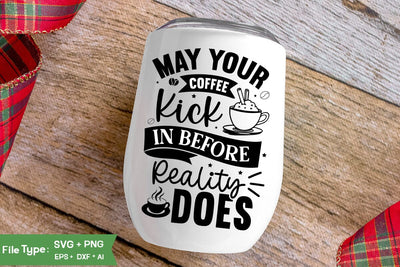 May Your Coffee Kick In Before Reality Does SVG Cut File, Funny Coffee SVG Design, SVGs,Quotes and Sayings,Food & Drink,On Sale, Print & Cut SVG DesignPlante 503 