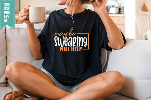 Maybe Swearing Will Help Svg, Funny Sarcastic Svg SVG shah alam 