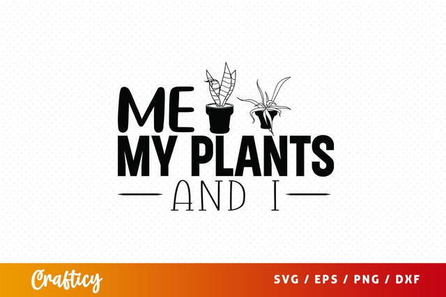 Me my plants and i SVG Design SVG Designangry 