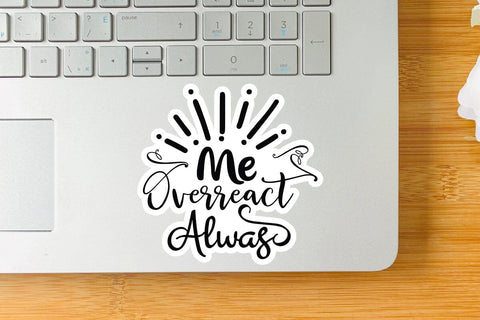 Me Overreact Alwas SVG Angelina750 