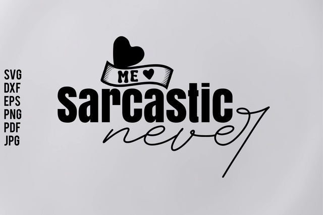 Me Sarcastic Never svg SVG orpitasn 
