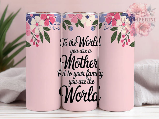 Meaningful Mom Inspirational Tumbler, Family Tumbler, Inspirational Mom Wrap, 20oz Mother's Day Design, Mom Sublimation, You Are The World Tumbler, Meaningful Mother Tumbler Sublimation Li Zamperini 
