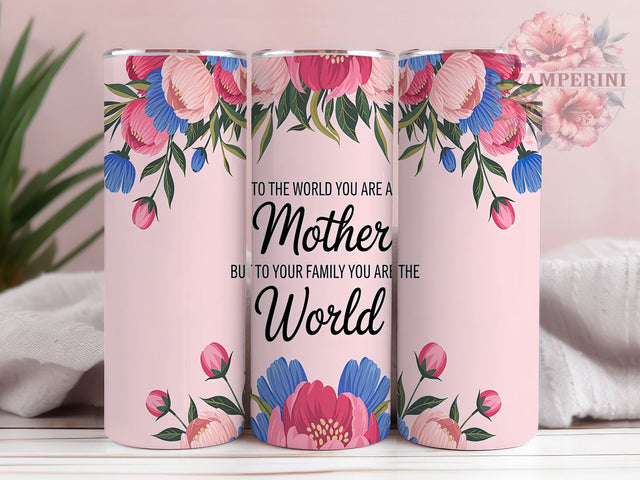 Meaningful Mom Inspirational Tumbler, Family Tumbler, Inspirational Mom Wrap, 20oz Mother's Day Design, Mom Sublimation, You Are The World Tumbler, Meaningful Mother Tumbler Sublimation Li Zamperini 