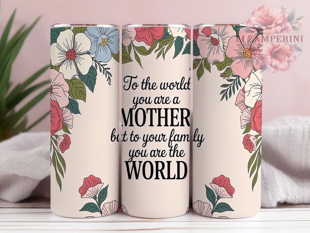 Meaningful Mom Inspirational Tumbler, Family Tumbler, Inspirational Mom Wrap, 20oz Mother's Day Design, Mom Sublimation, You Are The World Tumbler, Meaningful Mother Tumbler Sublimation Li Zamperini 