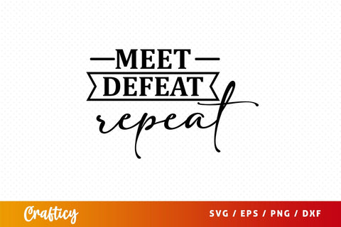 Meet defeat repeat svg Design SVG Designangry 