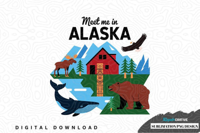 Meet me in alaska sublimation png design Sublimation Regulrcrative 
