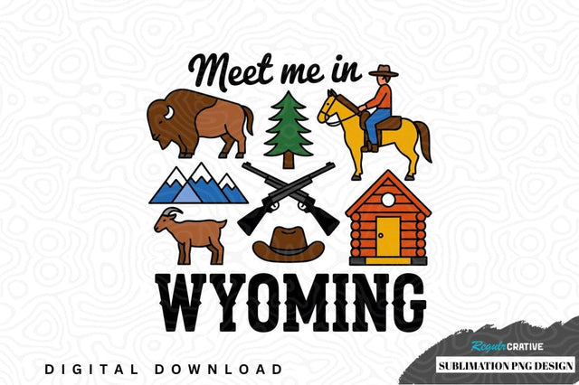 Meet me in wyoming sublimation png design Sublimation Regulrcrative 