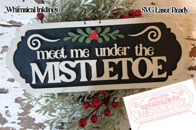 Meet Me Under The Mistletoe Christmas Sign Laser Ready SVG SVG Whimsical Inklings 