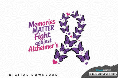 Memories matter fight against alzheimer's sublimation png design Sublimation Regulrcrative 