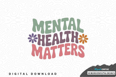 Mental health matters sublimation png design Sublimation Regulrcrative 