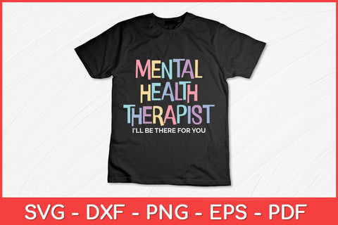 Mental Health Therapist I'll Be There For You Counselor Svg Design SVG artprintfile 