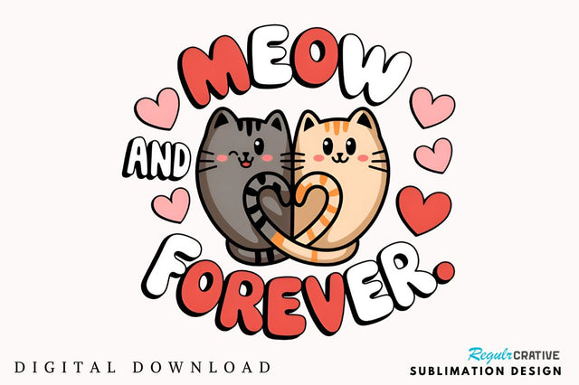 Meow and forever Sublimation Design Sublimation Regulrcrative 