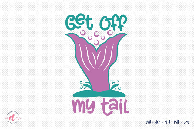 Mermaid SVG - Get off My Tail SVG CraftLabSVG 
