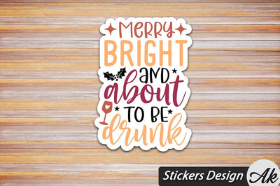Merry Bright And About To Be Drunk Stickers Design SVG akazaddesign 