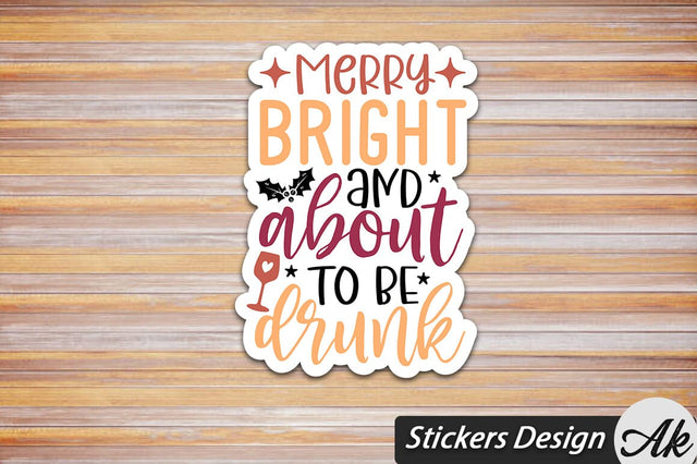 Merry Bright And About To Be Drunk Stickers Design SVG akazaddesign 