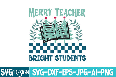 Merry Teacher Bright Students SVG Design,Merry Teacher Bright Students Sublimation Design,Christmas SVG Design,Christmas SVG BlackCatsMedia 