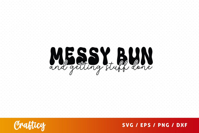 Messy bun and getting stuff done SVG Design SVG Designangry 
