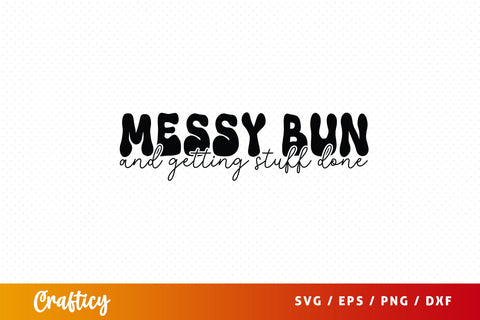 Messy bun and getting stuff done SVG Design SVG Designangry 