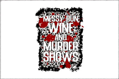 Messy Bun Wine And Murder Shows PNG | True Crime Sublimation PNG Design | Funny True Crime Design | True Crime Junkie Shirt Print Sublimation Jagonath Roy 