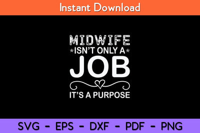 Midwife Isn't Only A Job It’s A Purpose Midwife Svg Design SVG artprintfile 
