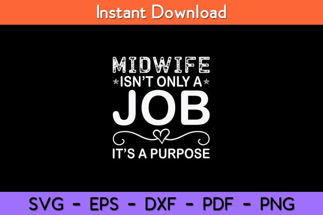 Midwife Isn't Only A Job It’s A Purpose Midwife Svg Design SVG artprintfile 