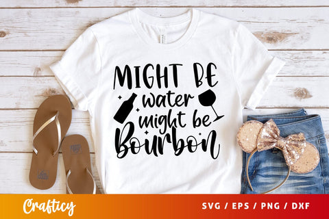 Might be water might be bourbon Svg Design SVG Designangry 