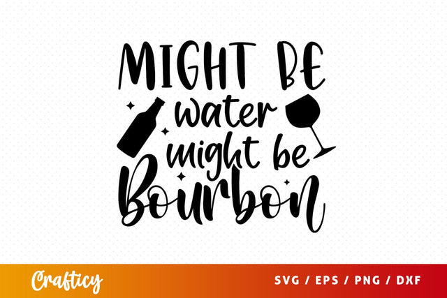Might be water might be bourbon Svg Design SVG Designangry 
