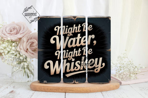 Might Be Whiskey Tumbler Wrap Sublimation sassyprint 