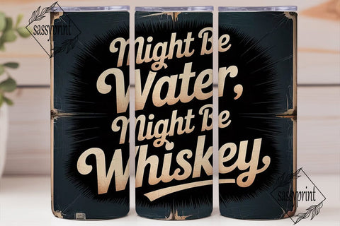 Might Be Whiskey Tumbler Wrap Sublimation sassyprint 
