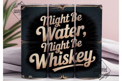 Might Be Whiskey Tumbler Wrap Sublimation sassyprint 