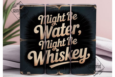 Might Be Whiskey Tumbler Wrap Sublimation sassyprint 
