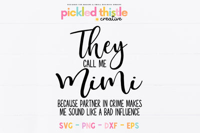 Mimi SVG - They Call Me Mimi Because Partner In Crime Makes Me Sound Like A Bad Influence SVG Pickled Thistle Creative 