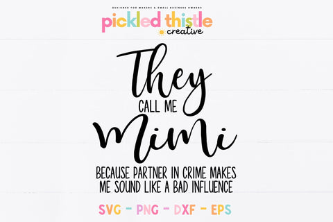 Mimi SVG - They Call Me Mimi Because Partner In Crime Makes Me Sound Like A Bad Influence SVG Pickled Thistle Creative 